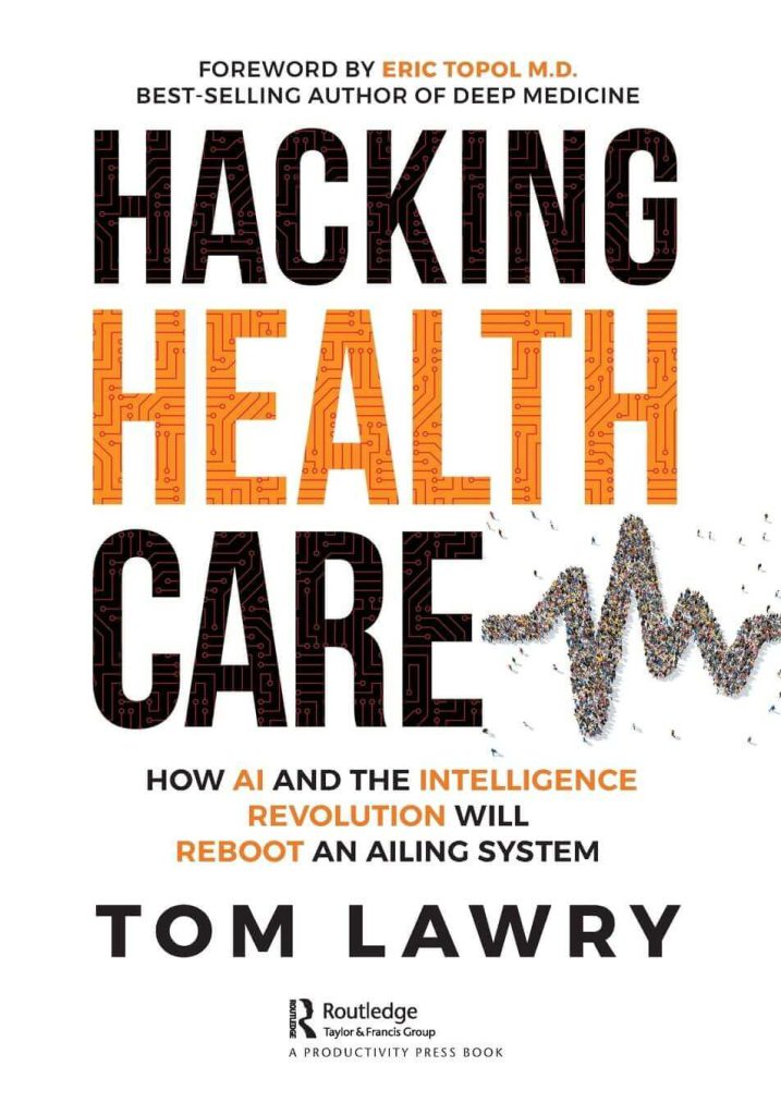 Tom Lawry "Hacking Healthcare: How AI and the Intelligence Revolution Will Reboot an Ailing System”?