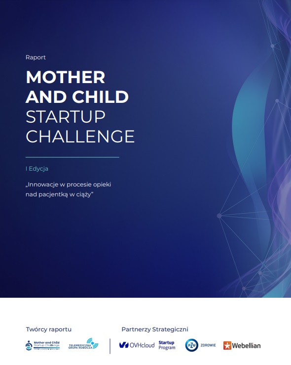 Raport Mother and Child Startup Challenge „Innowacje w procesie opieki nad pacjentką w ciąży”.