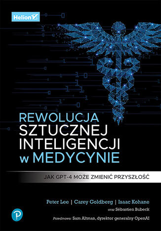 "Rewolucja sztucznej inteligencji w medycynie. Jak GPT-4 może zmienić przyszłość" ukazała się nakładem wydawnictwa HELION