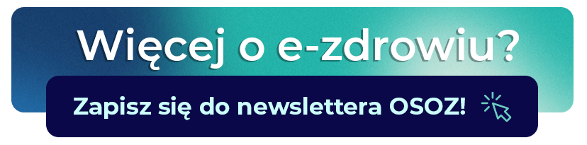 Wszystko o e-zdrowiu - wywiady, porady, newsy. Zaprenumeruj newsletter OSOZ